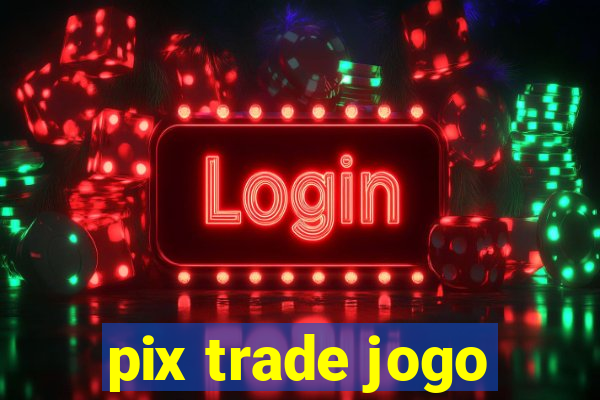 pix trade jogo